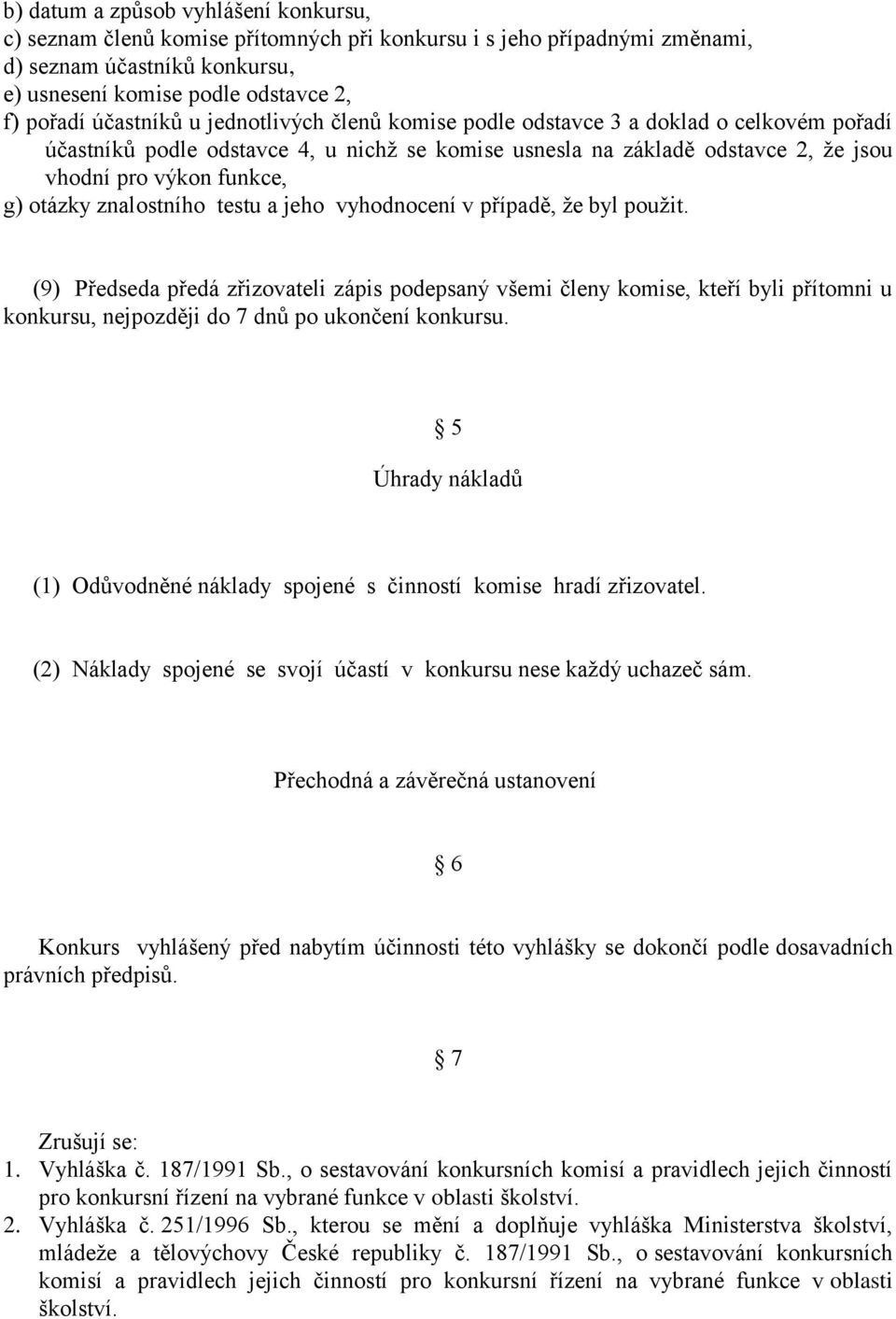 otázky znalostního testu a jeho vyhodnocení v případě, že byl použit.