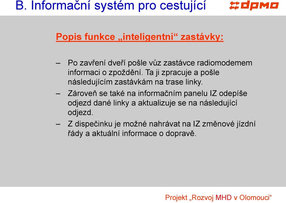 Zároveň se také na informačním panelu IZ odepíše odjezd dané linky a aktualizuje se na