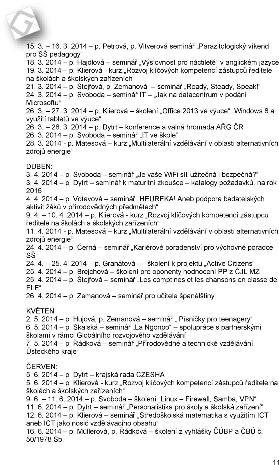 3. 28. 3. 2014 p. Dytrt konference a valná hromada AŘG ČR 26. 3. 2014 p. Svoboda seminář IT ve škole 28. 3. 2014 - p.