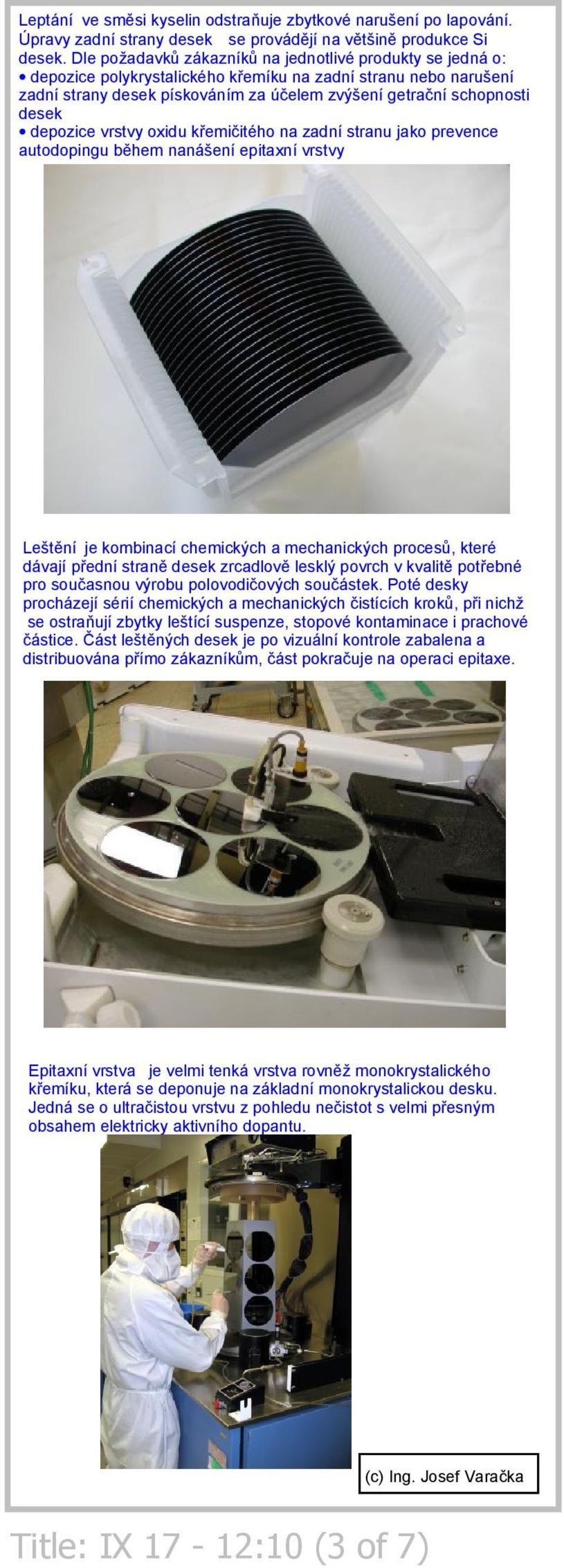 depozice vrstvy oxidu křemičitého na zadní stranu jako prevence autodopingu během nanášení epitaxní vrstvy Leštění je kombinací chemických a mechanických procesů, které dávají přední straně desek