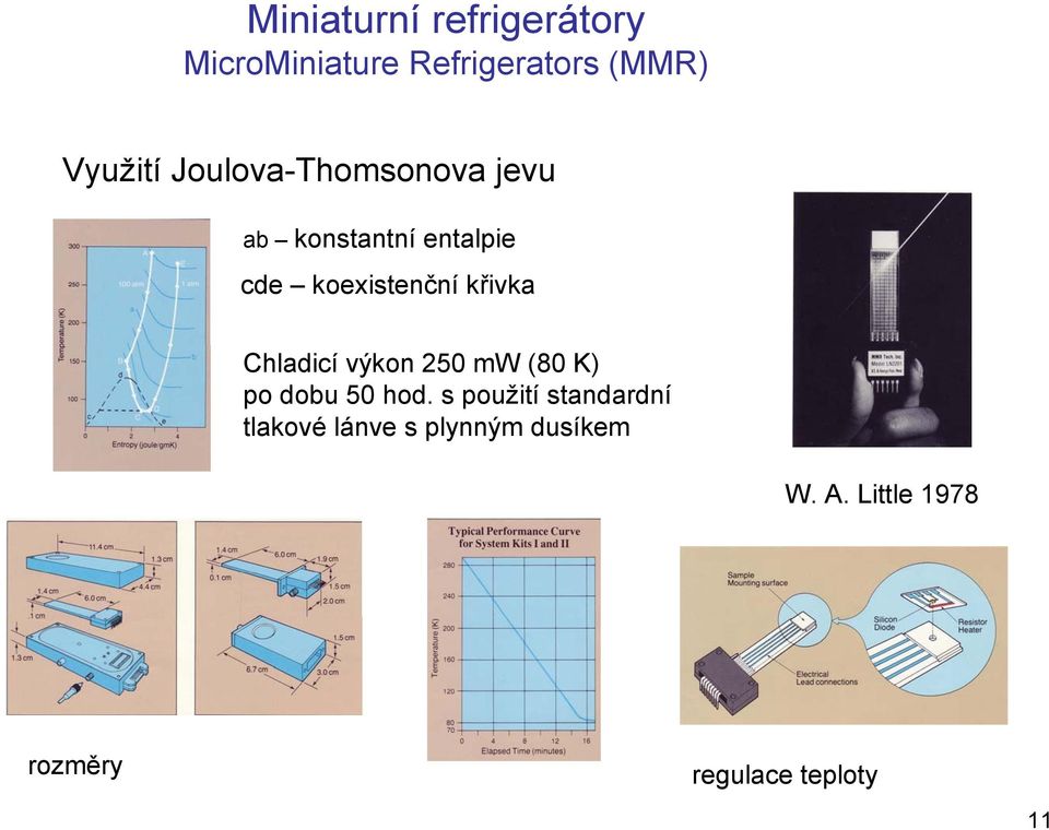 Chladicí výkon 250 mw (80 K) po dobu 50 hod.