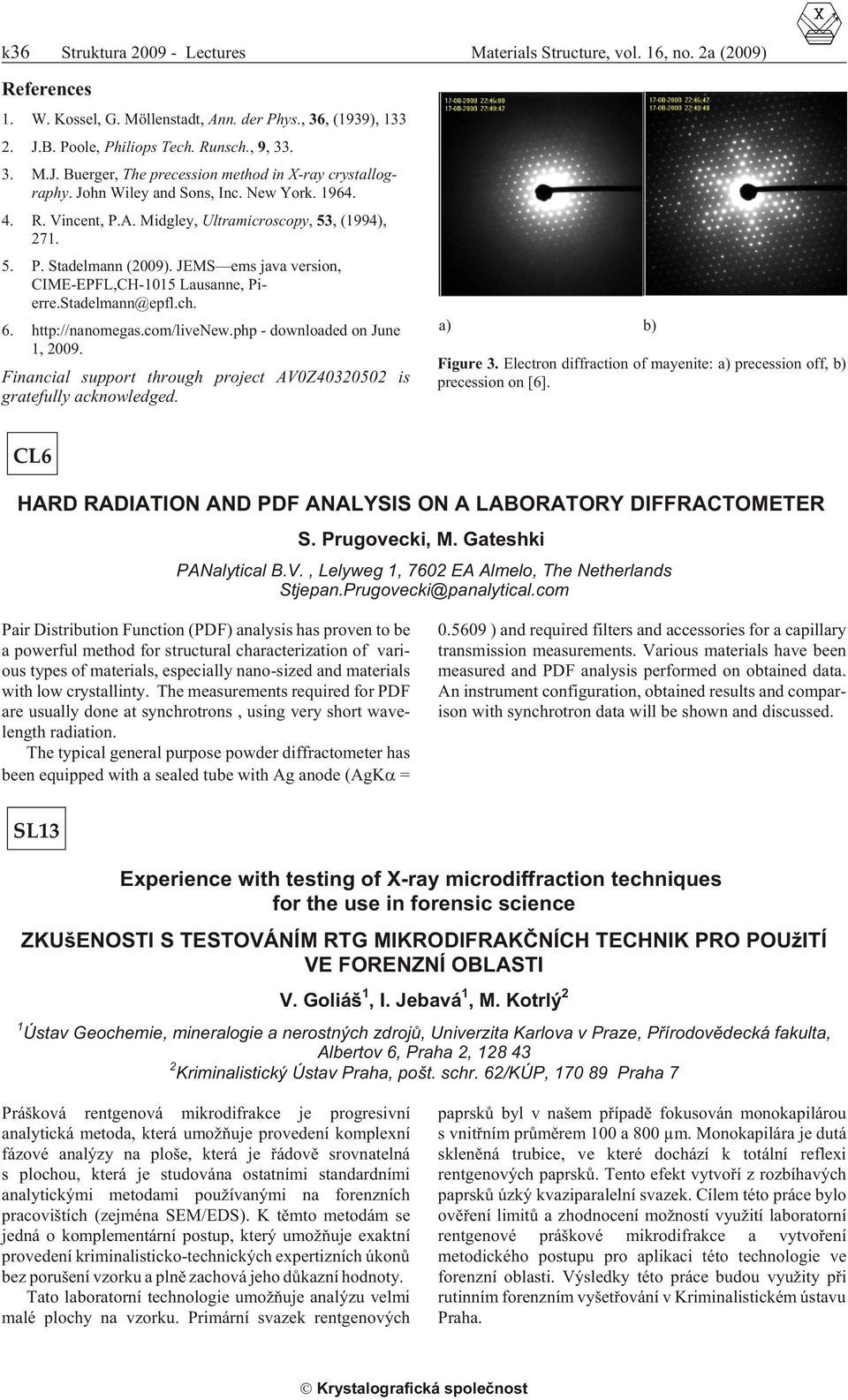 Midgley, Ultramicroscopy, 53, (1994), 271. 5. P. Stadelmann (2009). JEMS ems java ver sion, CIME-EPFL,CH-1015 Lausanne, Pi - erre.stadelmann@epfl.ch. 6. http://nanomegas.com/livenew.