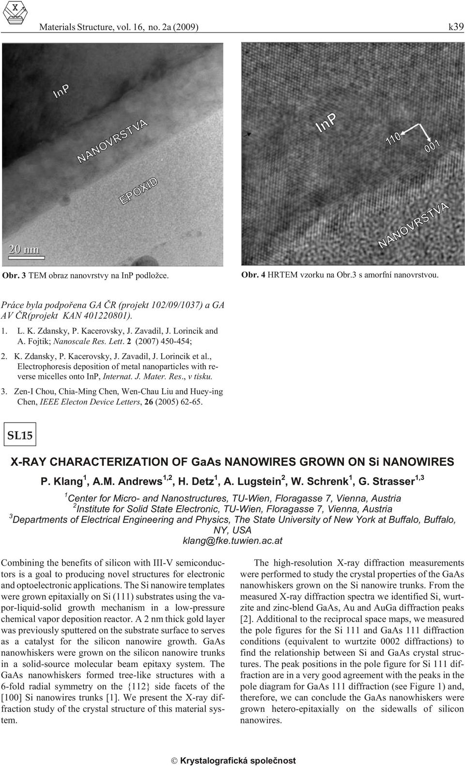 , Elec tro pho re sis de po si tion of metal nanoparticles with re - verse mi celles onto InP, Internat. J. Ma ter. Res., v tisku. 3.