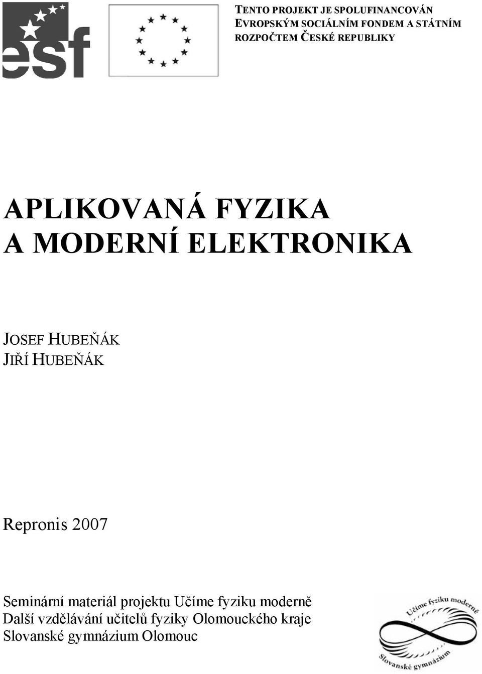 HUBEŇÁK JIŘÍ HUBEŇÁK Repronis 2007 Seminární materiál projektu Učíme fyziku