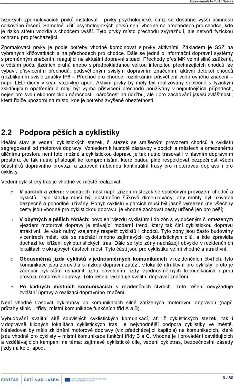 Zpmalvací prvky je pdle ptřeby vhdné kmbinvat s prvky aktivními. Základem je SSZ na vybraných křižvatkách a na přechdech pr chdce.