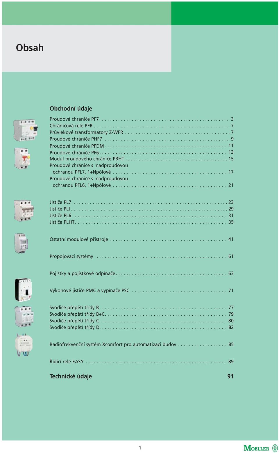 .............................................. 13 Modul proudového chrániče PBHT...................................... 15 Proudové chrániče s nadproudovou ochranou PFL7, 1+Npólové.