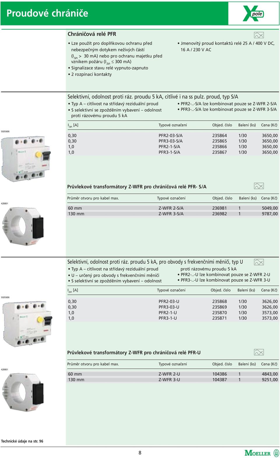 proud, typ S/A Typ A citlivost na střídavý reziduální proud S selektivní se zpožděním vybavení odolnost proti rázovému proudu 5 ka PFR2-..-S/A lze kombinovat pouze se Z-WFR 2-S/A PFR3-.