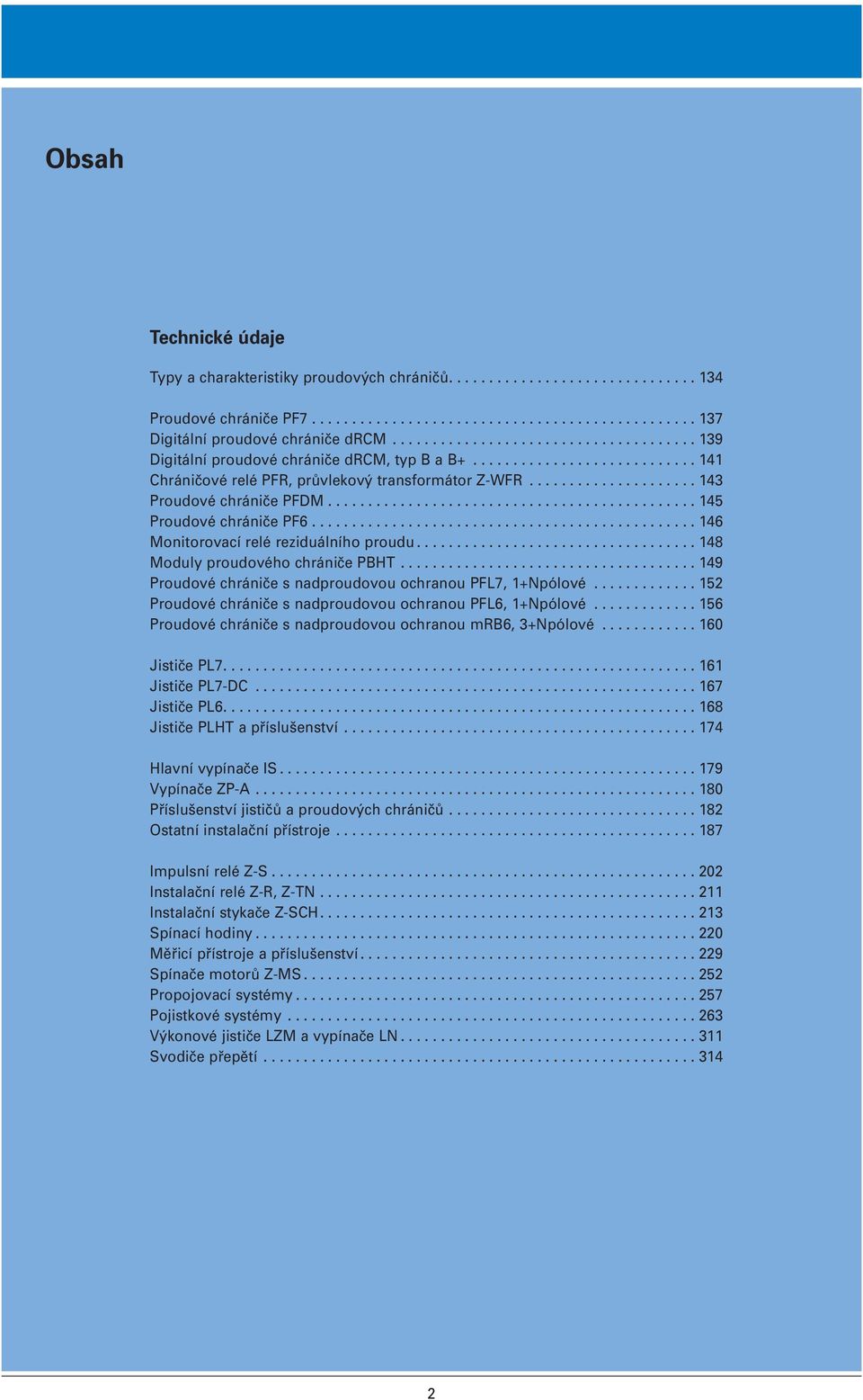 ............................................. 145 Proudové chrániče PF6................................................ 146 Monitorovací relé reziduálního proudu................................... 148 Moduly proudového chrániče PBHT.