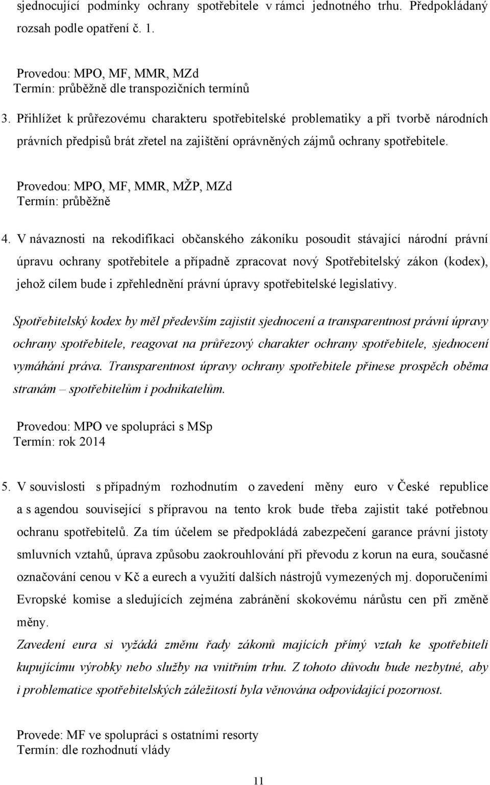 Provedou: MPO, MF, MMR, MŽP, MZd 4.