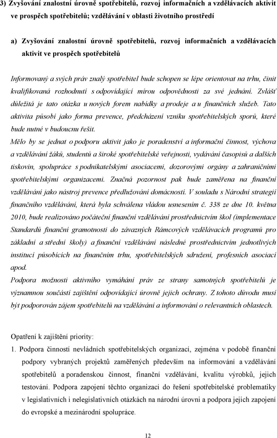 mírou odpovědnosti za své jednání. Zvlášť důležitá je tato otázka u nových forem nabídky a prodeje a u finančních služeb.