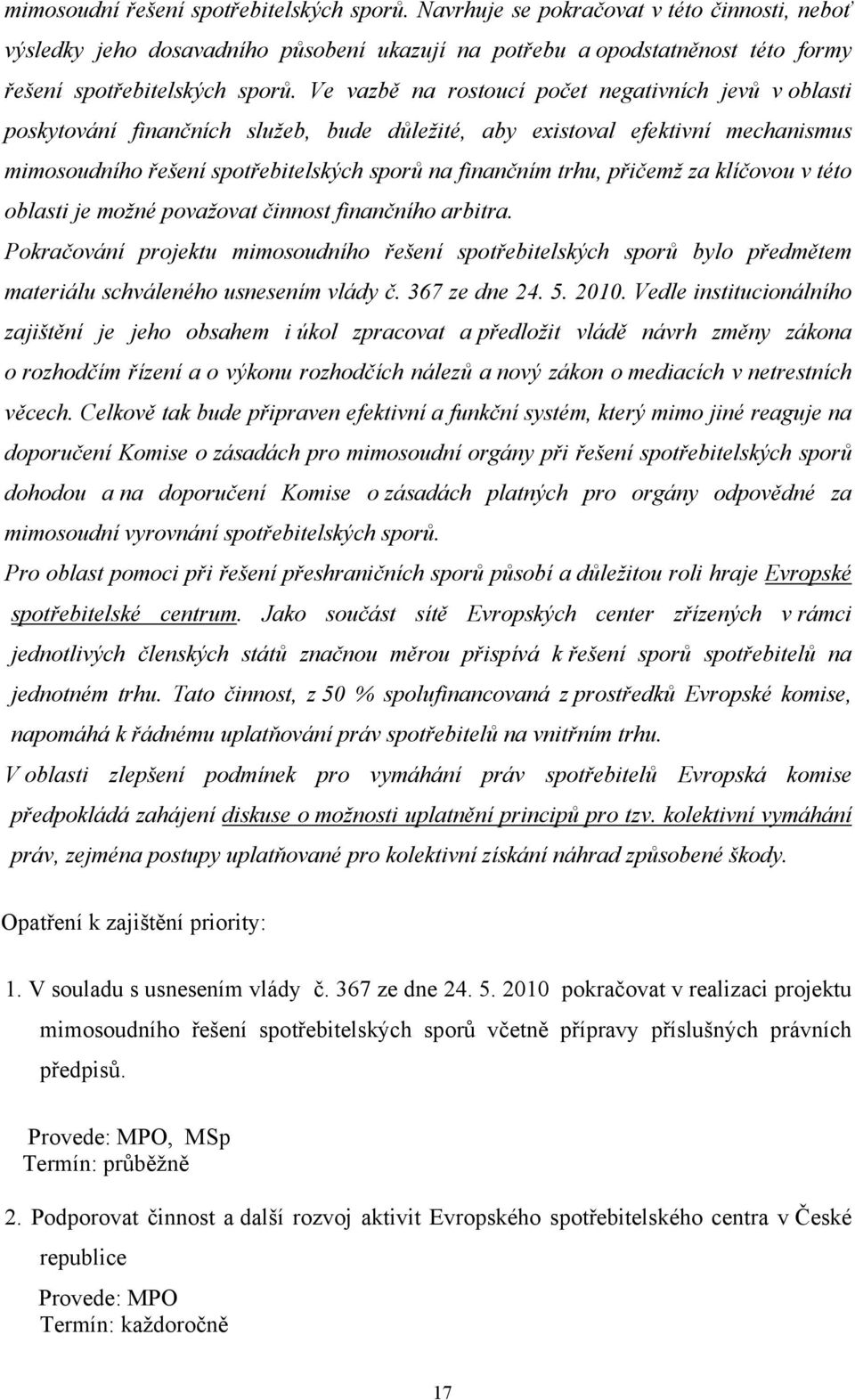 přičemž za klíčovou v této oblasti je možné považovat činnost finančního arbitra.