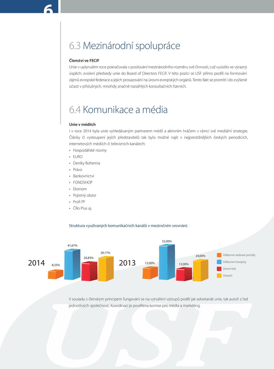 Tento fakt se promítl i do zvýšené účasti v příslušných, mnohdy značně rozsáhlých konzultačních řízeních. 6.