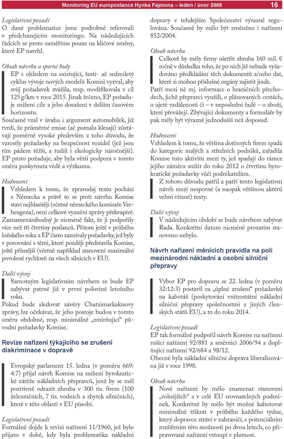 Jinak řečeno, EP požaduje snížení cíle a jeho dosažení v delším časovém horizontu.