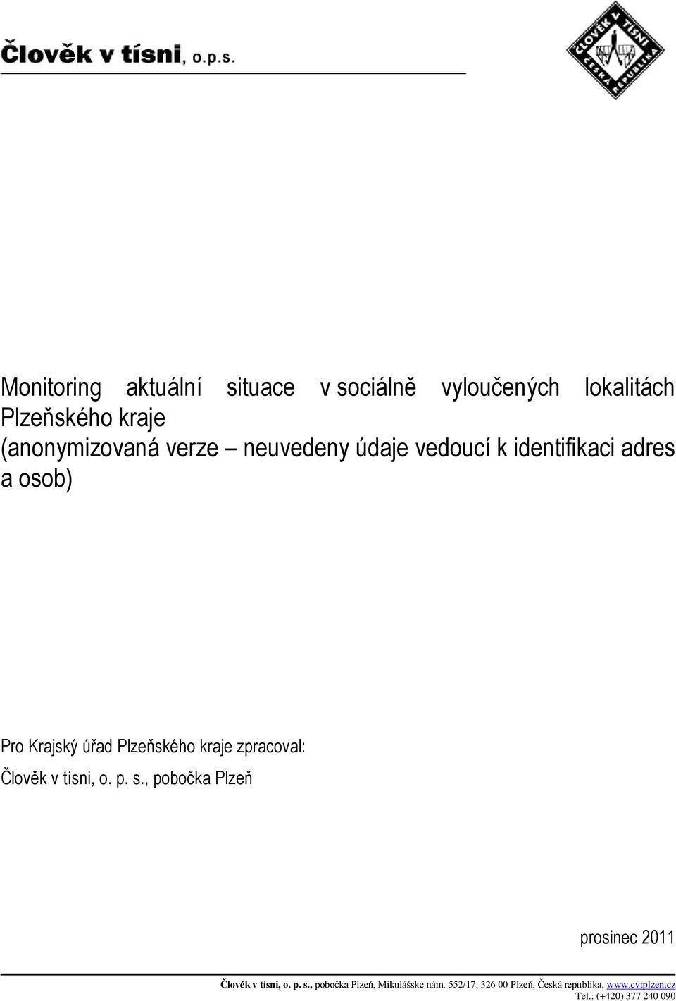 zpracoval: Člověk v tísni, o. p. s., pobočka Plzeň prosinec 2011 Člověk v tísni, o. p. s., pobočka Plzeň, Mikulášské nám.