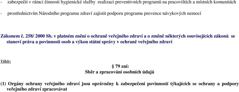 v platném znění o ochraně veřejného zdraví a o změně některých souvisejících zákonů se stanoví práva a povinnosti osob a výkon státní správy v