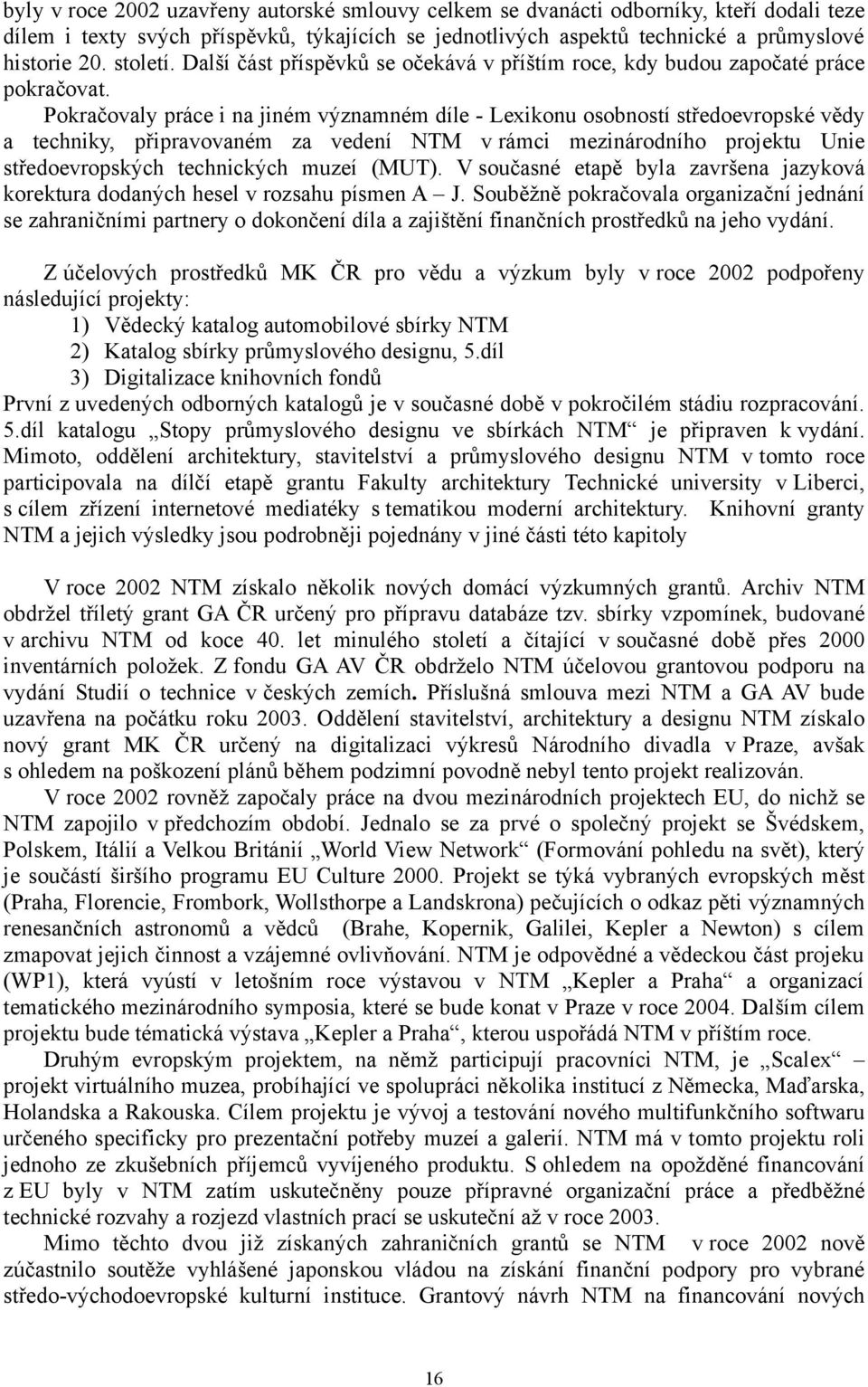 Pokračovaly práce i na jiném významném díle - Lexikonu osobností středoevropské vědy a techniky, připravovaném za vedení NTM v rámci mezinárodního projektu Unie středoevropských technických muzeí