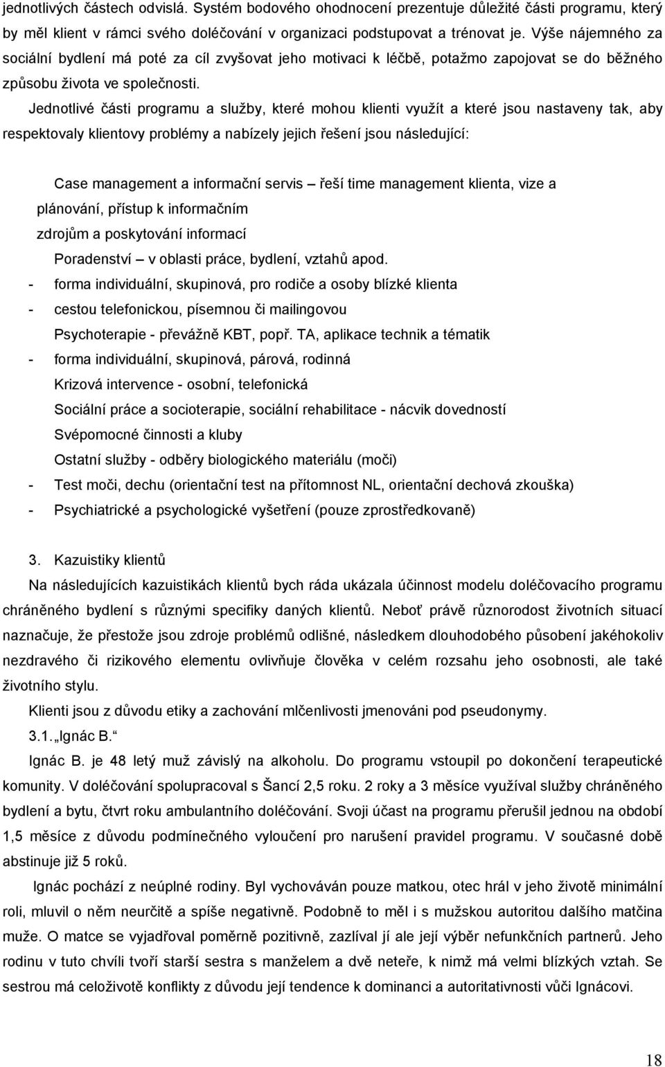 Jednotlivé části programu a služby, které mohou klienti využít a které jsou nastaveny tak, aby respektovaly klientovy problémy a nabízely jejich řešení jsou následující: Case management a informační