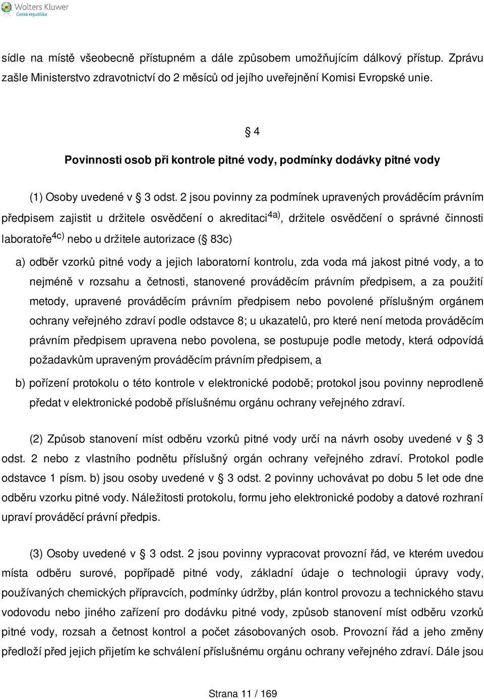 2 jsou povinny za podmínek upravených prováděcím právním předpisem zajistit u držitele osvědčení o akreditaci 4a), držitele osvědčení o správné činnosti laboratoře 4c) nebo u držitele autorizace (