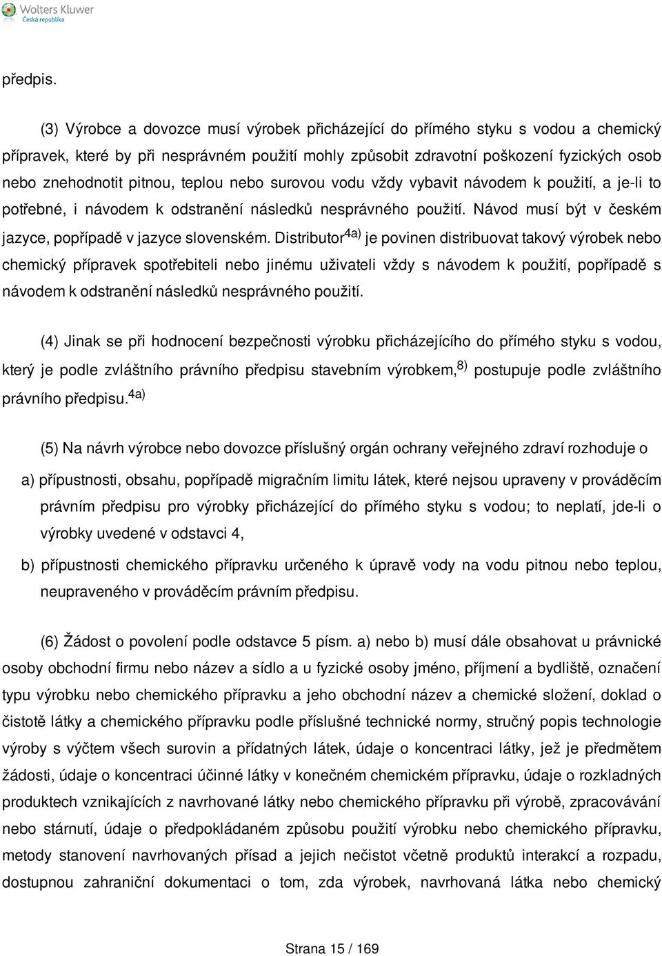 pitnou, teplou nebo surovou vodu vždy vybavit návodem k použití, a je-li to potřebné, i návodem k odstranění následků nesprávného použití.