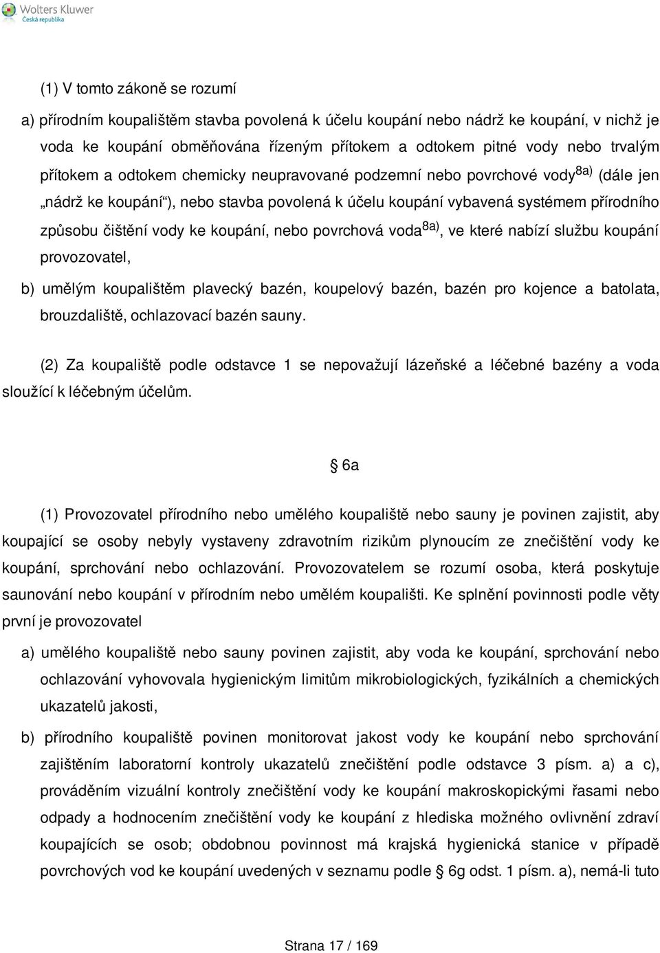 koupání, nebo povrchová voda 8a), ve které nabízí službu koupání provozovatel, b) umělým koupalištěm plavecký bazén, koupelový bazén, bazén pro kojence a batolata, brouzdaliště, ochlazovací bazén