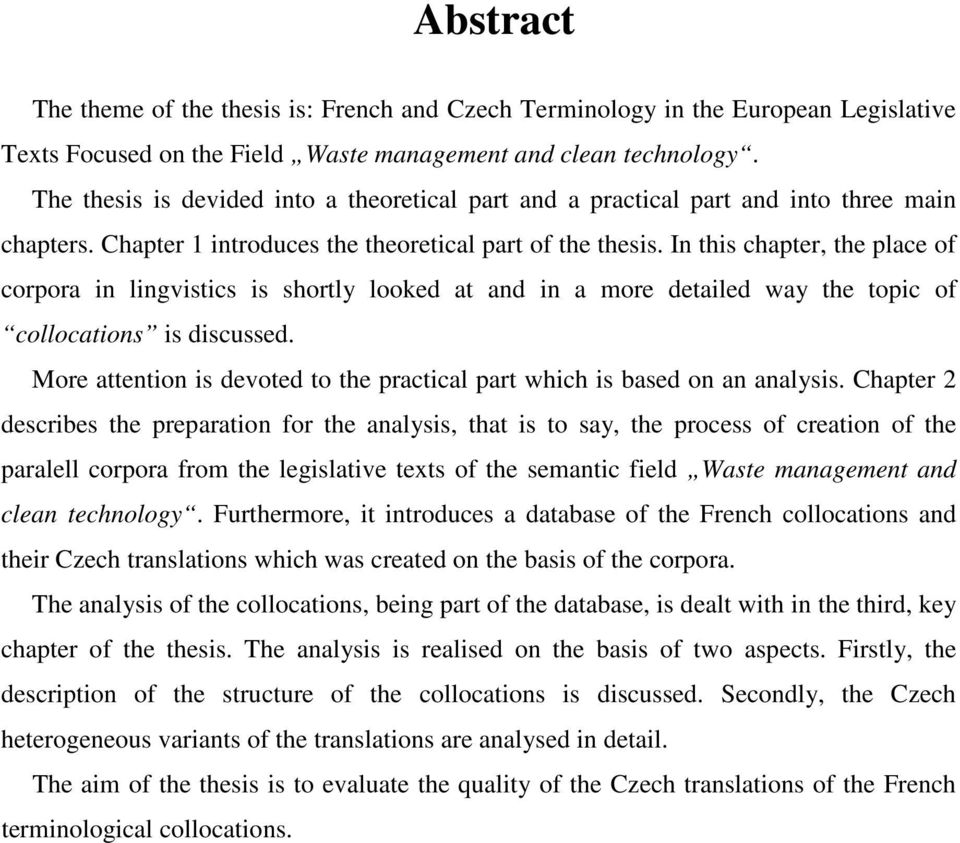 In this chapter, the place of corpora in lingvistics is shortly looked at and in a more detailed way the topic of collocations is discussed.