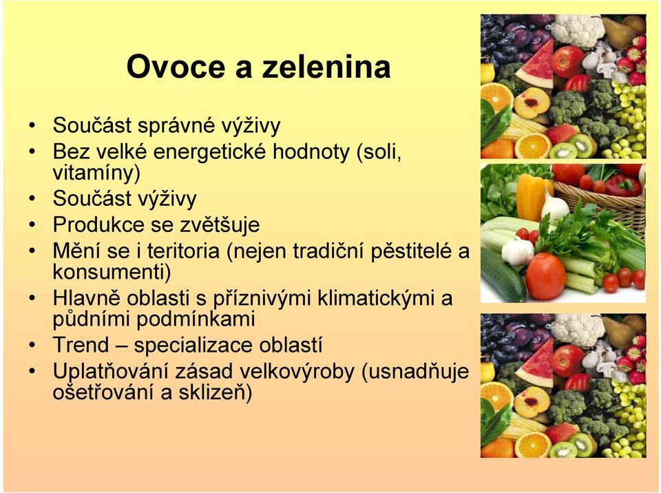 pěstitelé a konsumenti) Hlavně oblasti s příznivými klimatickými a půdními