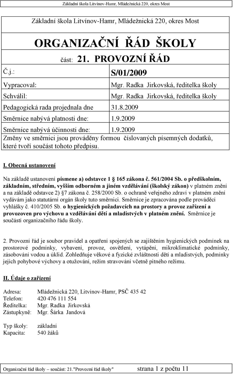 I. Obecná ustanovení Na základě ustanovení písmene a) odstavce 1 165 zákona č. 561/2004 Sb.