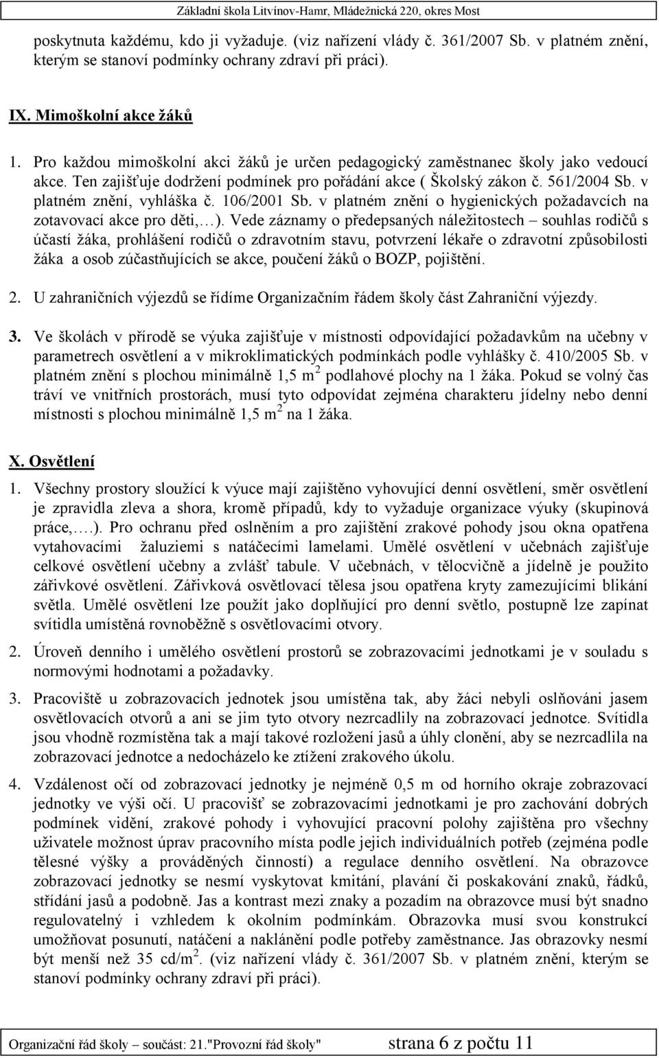 106/2001 Sb. v platném znění o hygienických požadavcích na zotavovací akce pro děti, ).