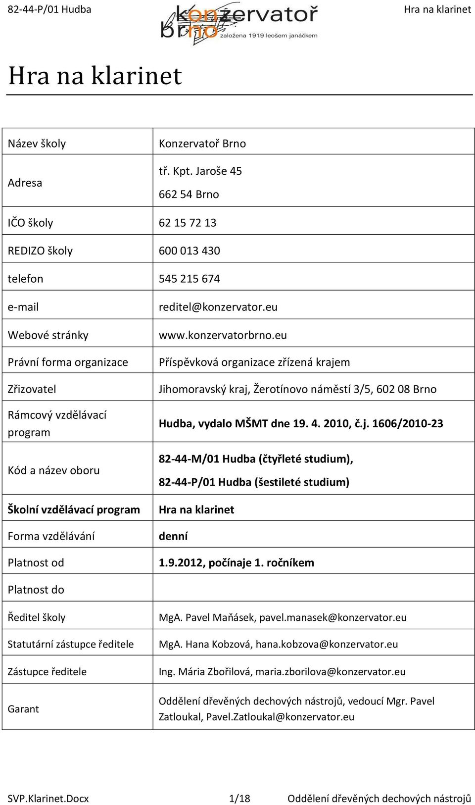 vzdělávací program Forma vzdělávání Platnost od reditel@konzervator.eu www.konzervatorbrno.