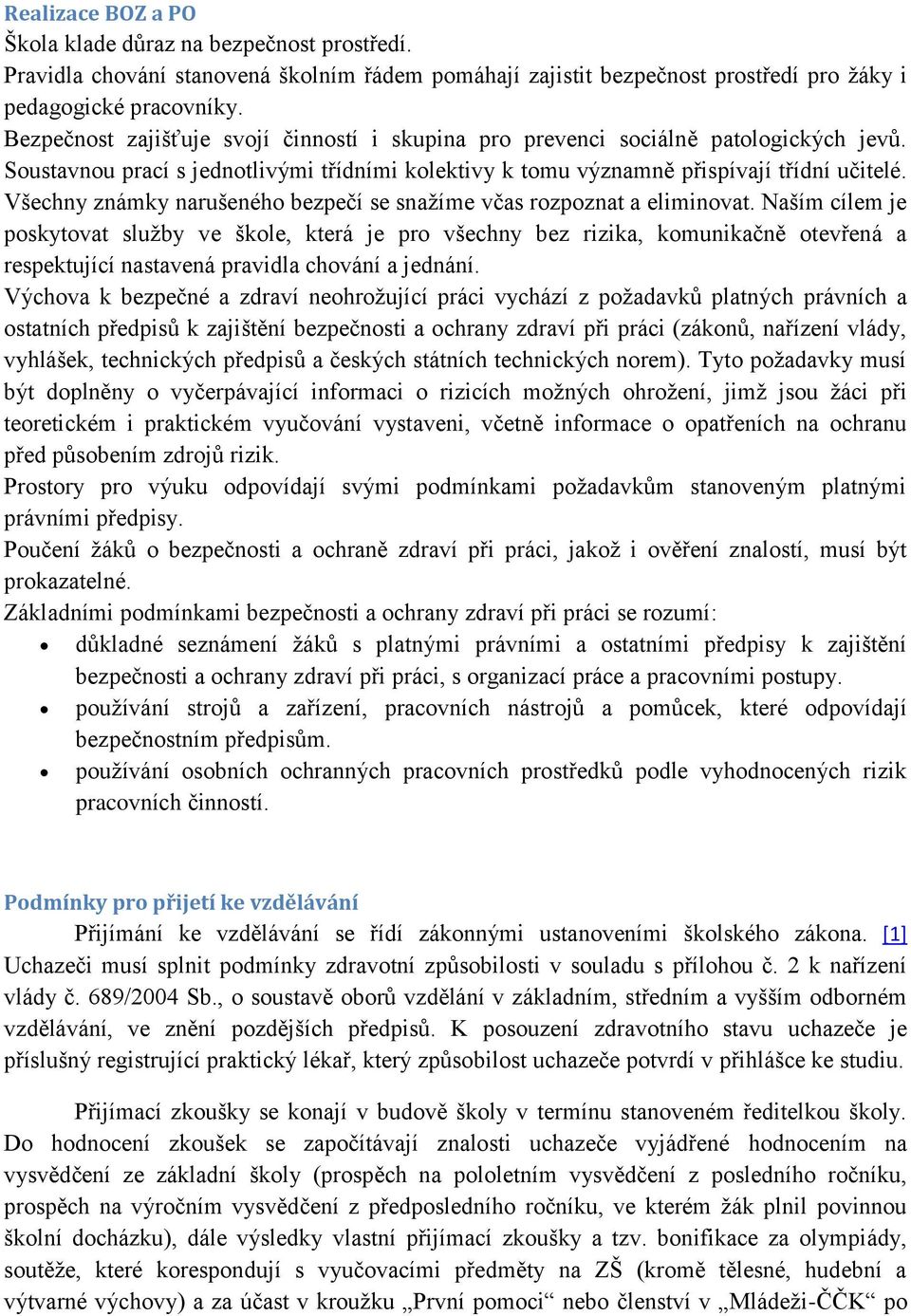 Všechny známky narušeného bezpečí se snažíme včas rozpoznat a eliminovat.