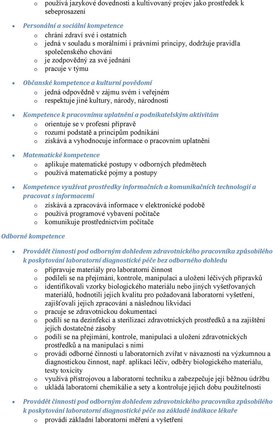 národy, národnosti Kompetence k pracovnímu uplatnění a podnikatelským aktivitám o orientuje se v profesní přípravě o rozumí podstatě a principům podnikání o získává a vyhodnocuje informace o