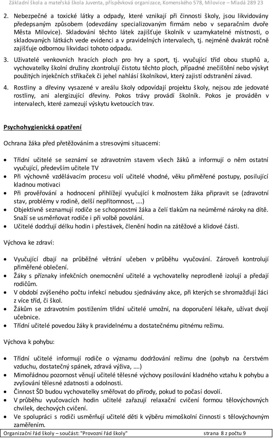 nejméně dvakrát ročně zajišťuje odbornou likvidaci tohoto odpadu. 3. Uživatelé venkovních hracích ploch pro hry a sport, tj.