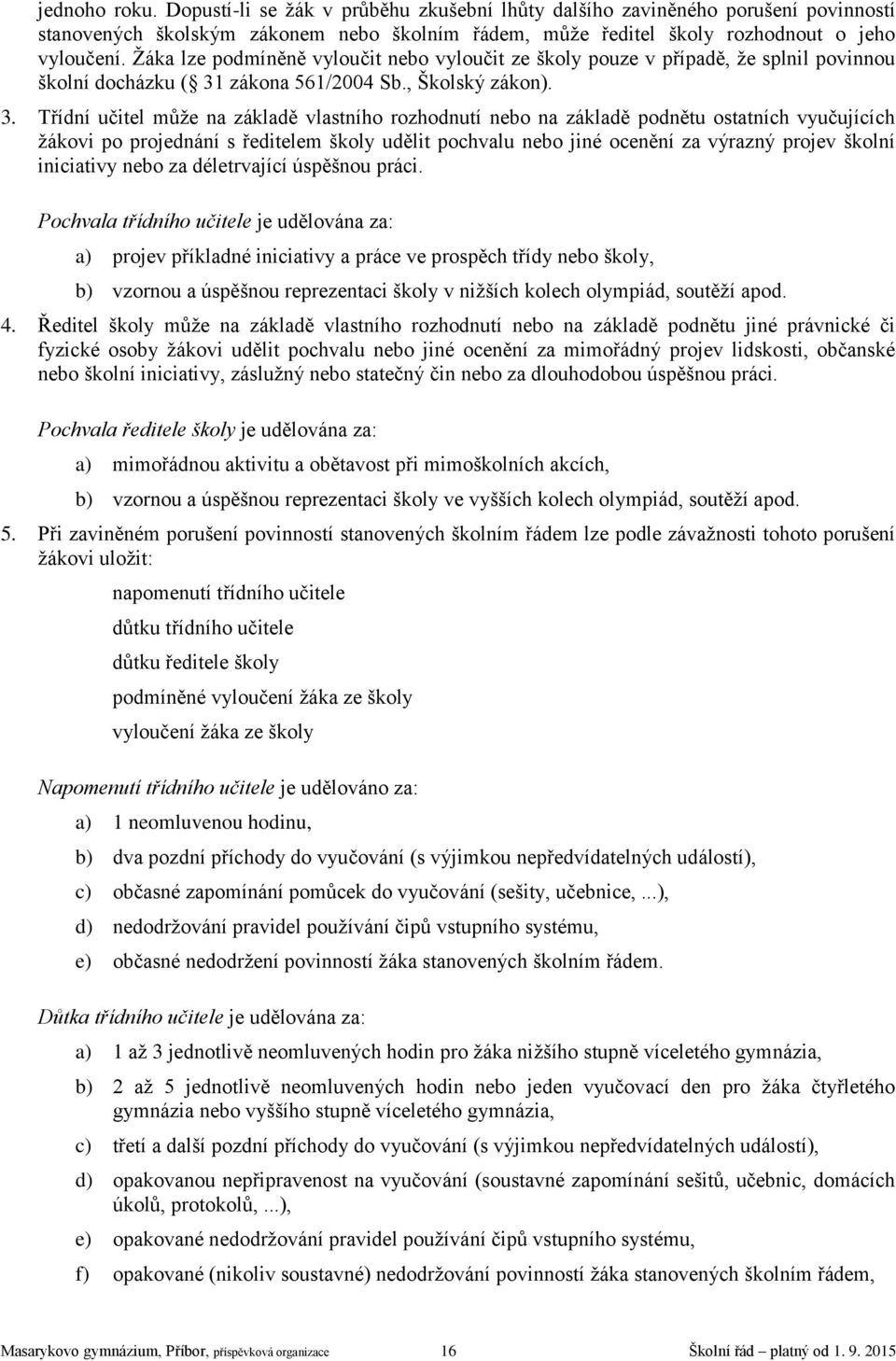 zákona 561/2004 Sb., Školský zákon). 3.