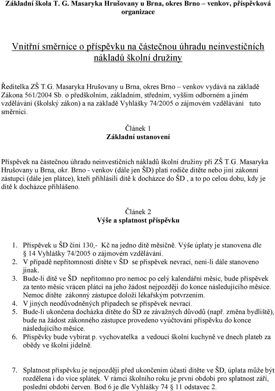 Článek 1 Základní ustanovení Příspěvek na částečnou úhradu neinvestičních nákladů školní druţiny při ZŠ T.G. Masaryka Hrušovany u Brna, okr.