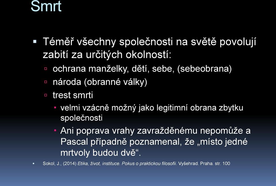 společnosti Ani poprava vrahy zavražděnému nepomůže a Pascal případně poznamenal, že místo jedné mrtvoly