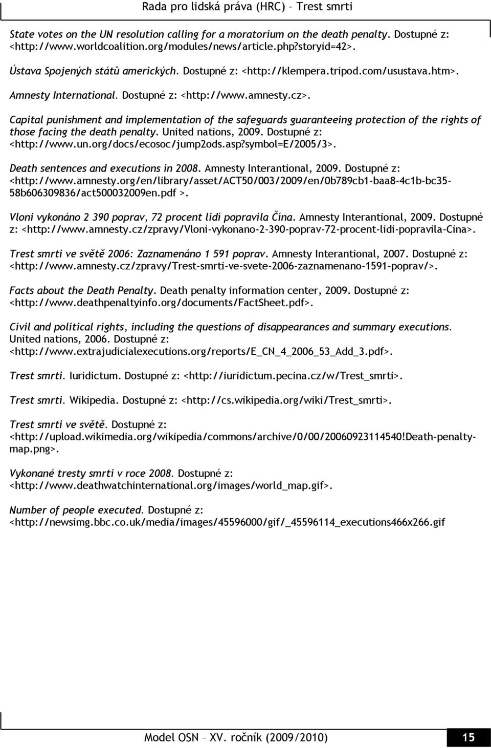 Capital punishment and implementation of the safeguards guaranteeing protection of the rights of those facing the death penalty. United nations, 2009. Dostupné z: <http://www.un.org/docs/ecosoc/jump2ods.