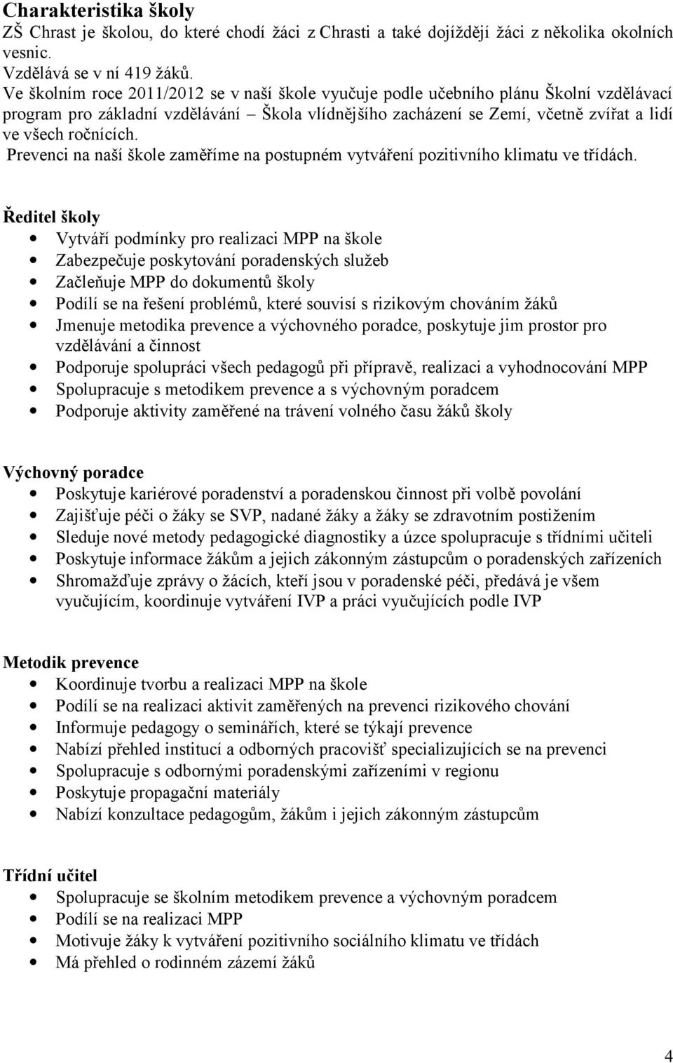 Prevenci na naší škole zaměříme na postupném vytváření pozitivního klimatu ve třídách.