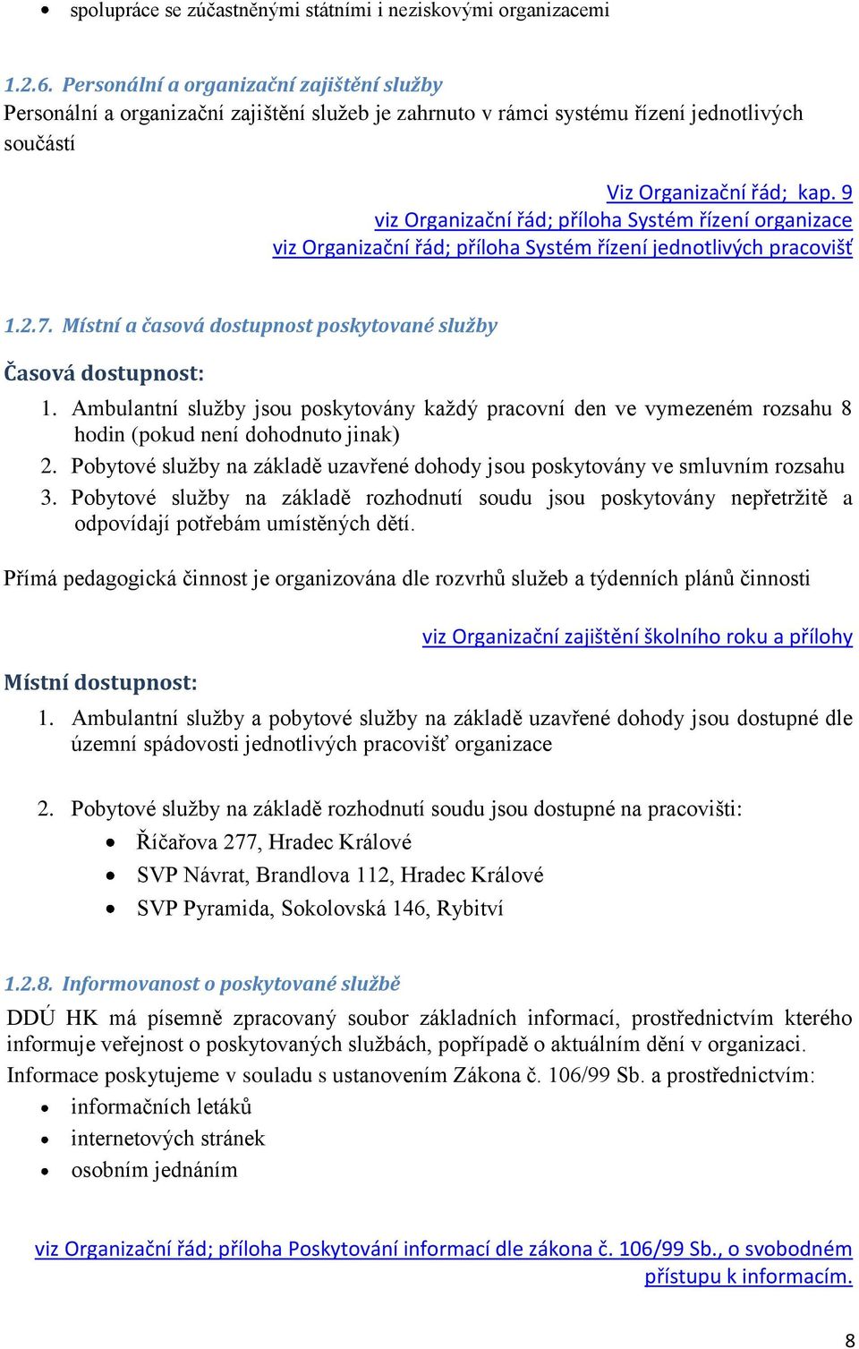 9 viz Organizační řád; příloha Systém řízení organizace viz Organizační řád; příloha Systém řízení jednotlivých pracovišť 1.2.7. Místní a časová dostupnost poskytované služby Časová dostupnost: 1.