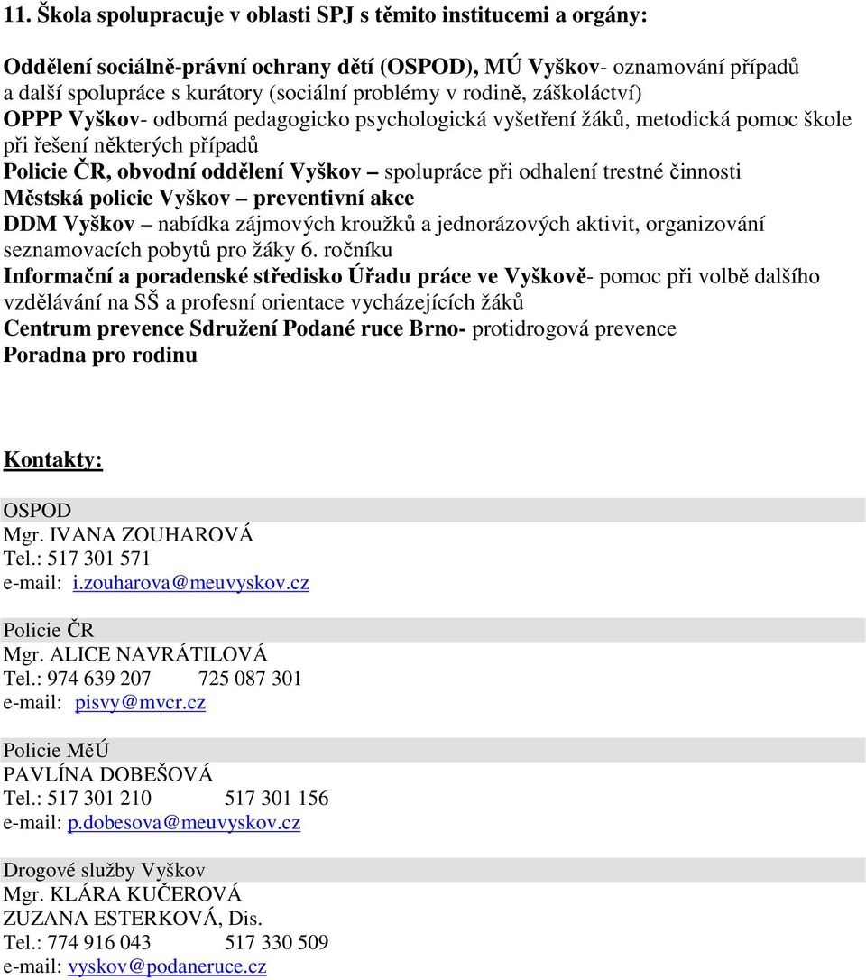 trestné činnosti Městská policie Vyškov preventivní akce DDM Vyškov nabídka zájmových kroužků a jednorázových aktivit, organizování seznamovacích pobytů pro žáky 6.