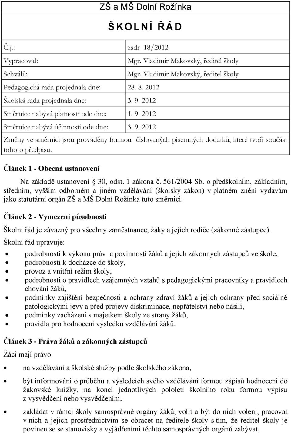 Článek 2 - Vymezení působnosti Školní řád je závazný pro všechny zaměstnance, žáky a jejich rodiče (zákonné zástupce).