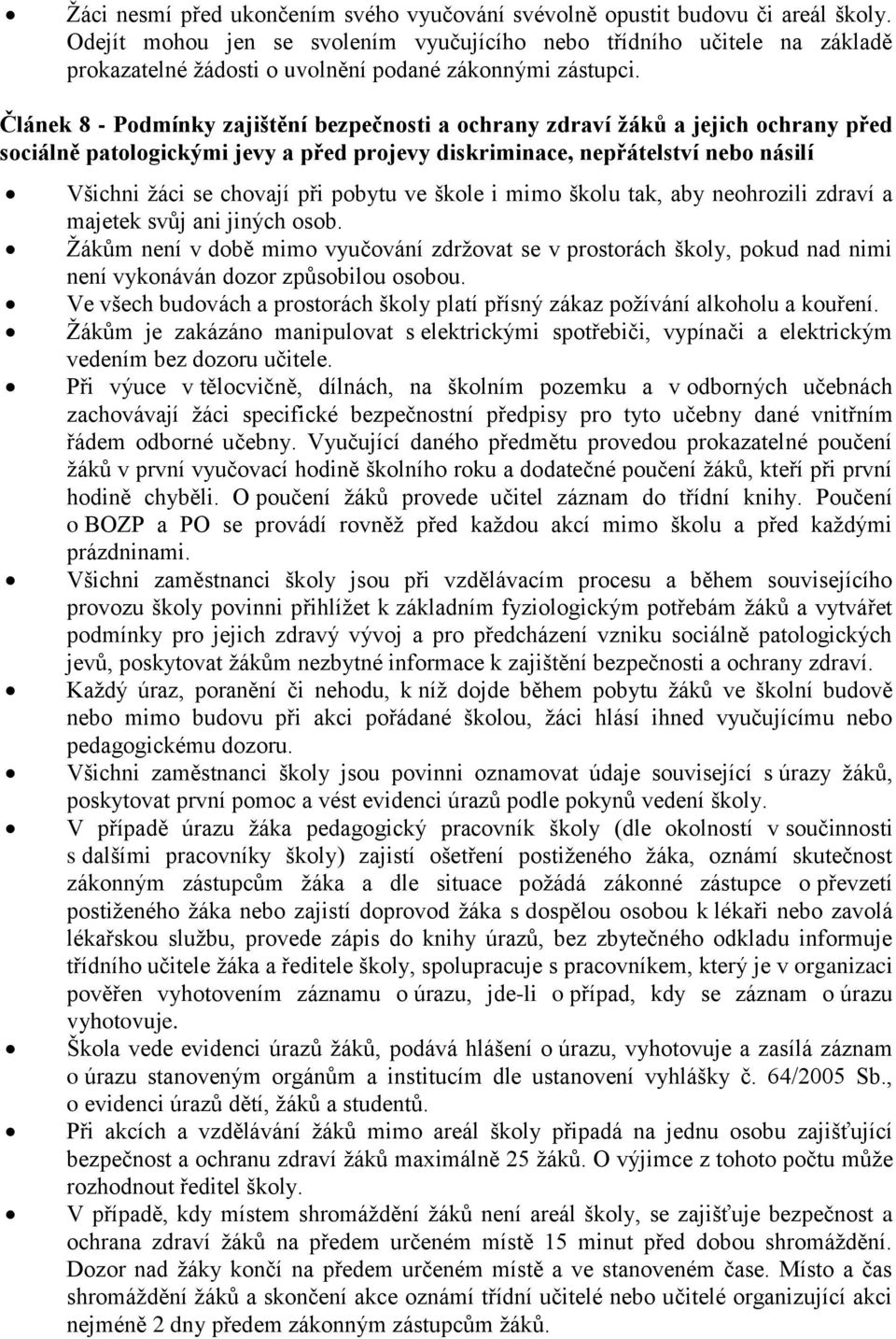 Článek 8 - Podmínky zajištění bezpečnosti a ochrany zdraví žáků a jejich ochrany před sociálně patologickými jevy a před projevy diskriminace, nepřátelství nebo násilí Všichni žáci se chovají při