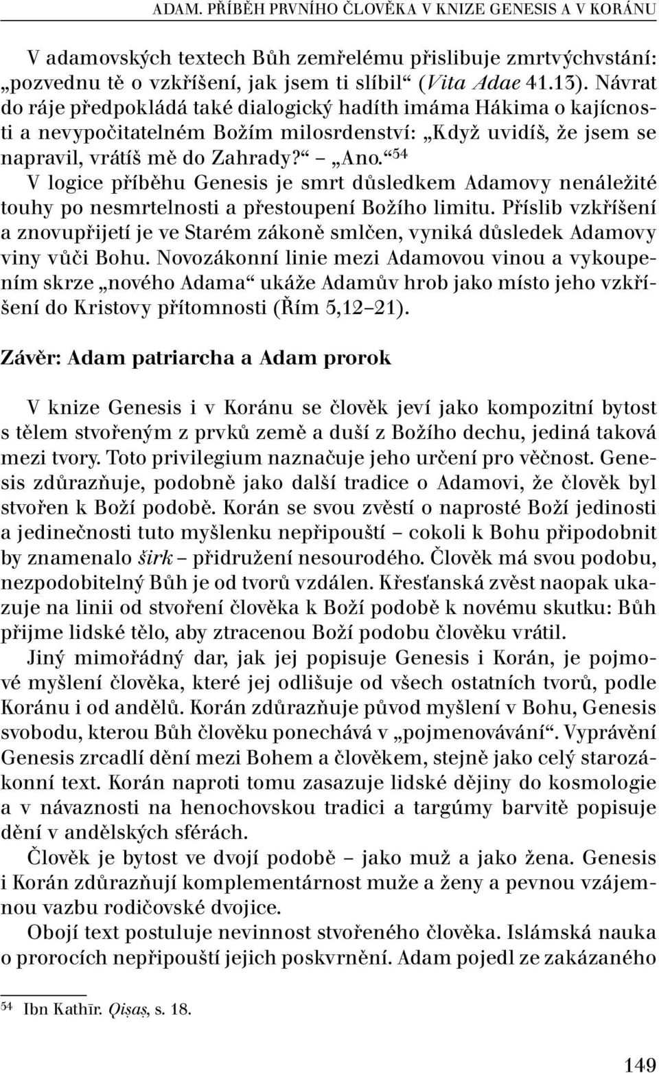 54 V logice příběhu Genesis je smrt důsledkem Adamovy nenáležité touhy po nesmrtelnosti a přestoupení Božího limitu.