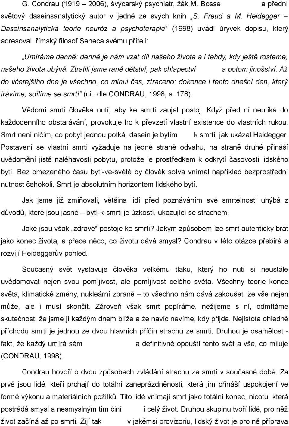 tehdy, kdy ještě rosteme, našeho života ubývá. Ztratili jsme rané dětství, pak chlapectví a potom jinošství.