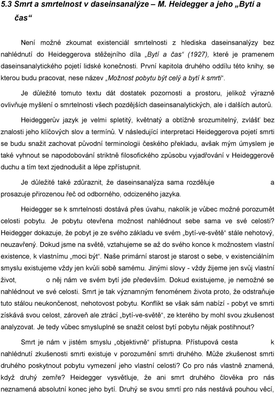 daseinsanalytického pojetí lidské konečnosti. První kapitola druhého oddílu této knihy, se kterou budu pracovat, nese název Možnost pobytu být celý a bytí k smrti.