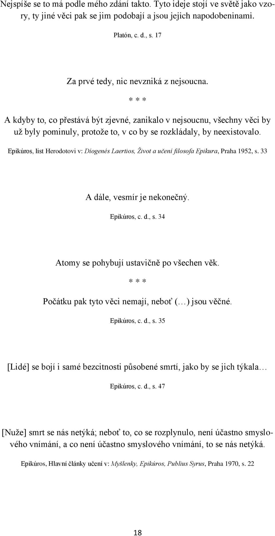 Epikúros, list Herodotovi v: Díogenés Laertios, Život a učení filosofa Epikura, Praha 1952, s. 33 A dále, vesmír je nekonečný. Epikúros, c. d., s. 34 Atomy se pohybují ustavičně po všechen věk.