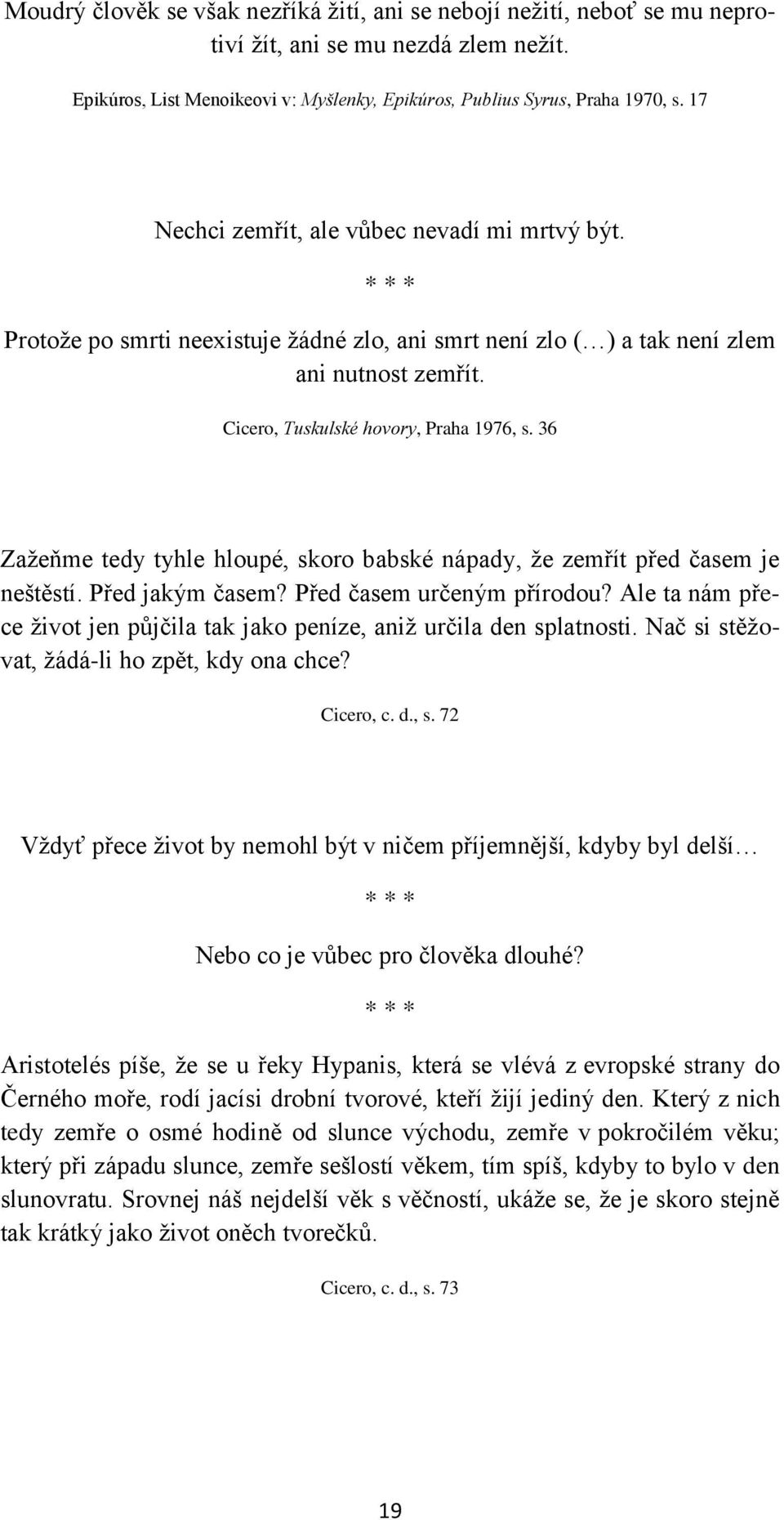 36 Zaţeňme tedy tyhle hloupé, skoro babské nápady, ţe zemřít před časem je neštěstí. Před jakým časem? Před časem určeným přírodou?