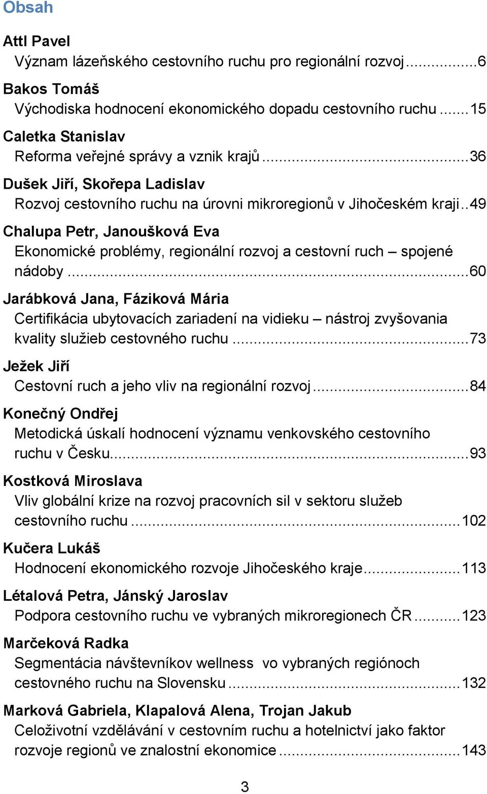 . 49 Chalupa Petr, Janoušková Eva Ekonomické problémy, regionální rozvoj a cestovní ruch spojené nádoby.