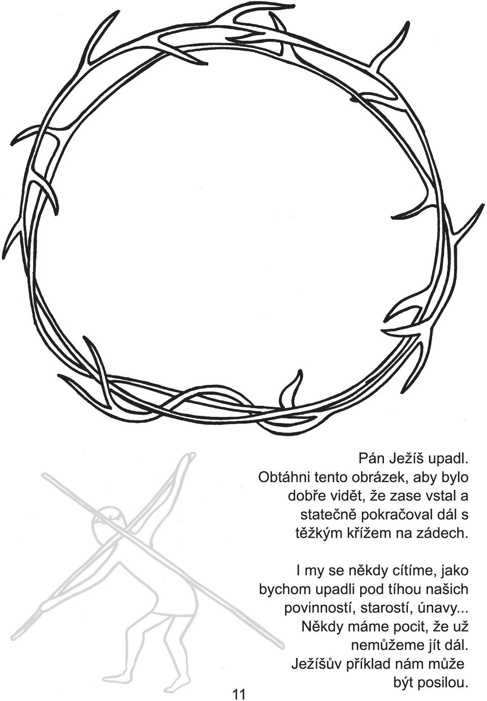 pokračoval dál s těžkým křížem na zádech.