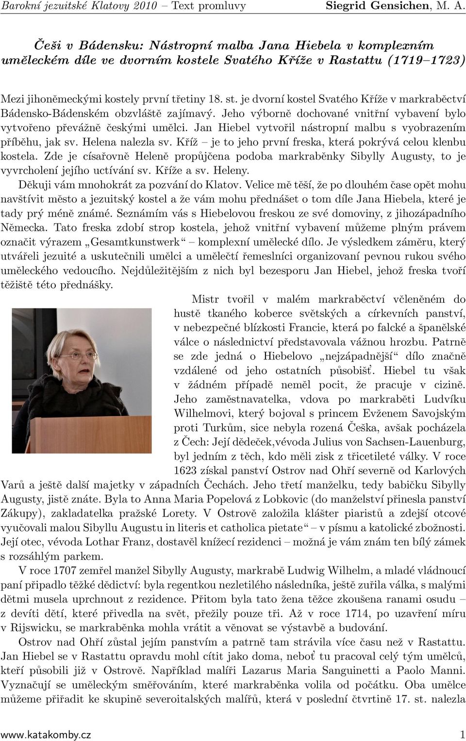 Jan Hiebel vytvořil nástropní malbu s vyobrazením příběhu, jak sv. Helena nalezla sv. Kříž je to jeho první freska, která pokrývá celou klenbu kostela.