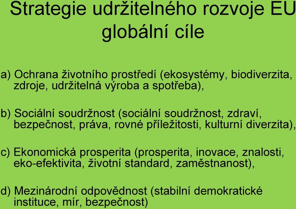 rovné příležitosti, kulturní diverzita), c) Ekonomická prosperita (prosperita, inovace, znalosti,